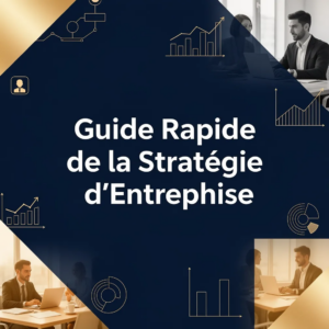 Guide Rapide de la Stratégie d'Entreprise